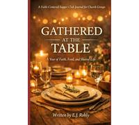 Gathered At The Table: A Year of Faith, Food and Shared Life