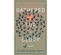 Gathered for Glory: Why We Worship