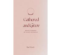 Gathered & Given: Being Formed by What We Build