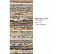 Gathered Leaves : Discoveries from the Drawings Vault
