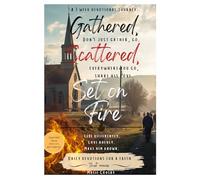 Gathered, Scattered, Set on Fire