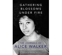 Gathering Blossoms Under Fire: The Journals of Alice Walker (Hardback) Book