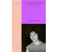 Gathering Blossoms Under Fire: The Journals of Alice Walker