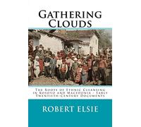 Gathering Clouds: The Roots of Ethnic Cleansing in Kosovo and Macedonia - Early Twentieth-Century Documents: Volume 4 (Albanian Studies)