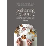 Gathering Colour: Foraging Magic & Making Art From the World Around You