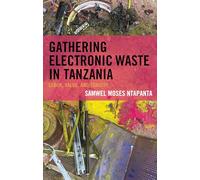 Gathering Electronic Waste in Tanzania: Labor, Value, and Toxicity