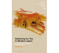 Gathering for Tea in Modern Japan: Class, Culture and Consumption in the Meiji Period (SOAS Studies in Modern and Contemporary Japan)