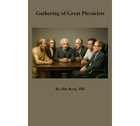 Gathering of Great Physicists (The writings of Jim Berg, MD)
