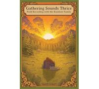 Gathering Sounds Thrice: Field Recording with the Rainbow Family
