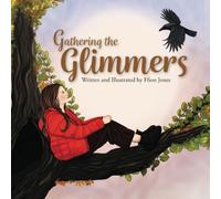 Gathering the Glimmers: A Children’s Book about Positivity