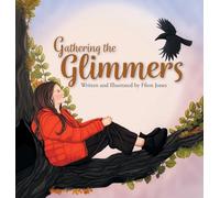 Gathering the Glimmers: A Children's Book about Positivity