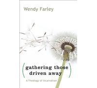 Gathering Those Driven Away: A Theology of Incarnation