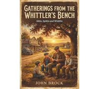 Gatherings from the Whittler's Bench: Sittin, Spittin and Whitlin