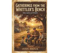 Gatherings from the Whittler's Bench: Sittin, Spittin and Whitlin