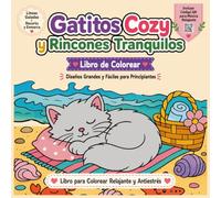 Gatitos Cozy y Rincones Tranquilos: Libro de Colorear para Adultos: 50 diseños grandes, fáciles y relajantes de gatos adorables en escenas acogedoras ... CM (Cozy Cats And Quiet Corners Collection)