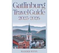 Gatlinburg Travel Guide 2025-2026: Top Attractions, Local Eats, Romantic Getaways, Outdoor Adventures and More in the Gateway to the Great Smoky Mountains