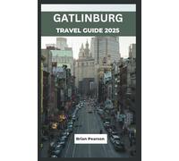Gatlinburg Travel Guide 2025: An Insider’s Companion to Hidden Gems, Mountain Adventures, Local Eats, and Scenic Trails in the Heart of the Smokies