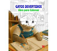 Gatos Divertidos: Libro para Colorear para Adultos y Niños: Diviértete coloreando 50 adorables gatos en situaciones cómicas que imitan la vida humana.