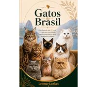 Gatos do Brasil: Guia ilustrado de 49 raças e do gato sem raça definida: origem, temperamento, saúde, alimentação e cuidados
