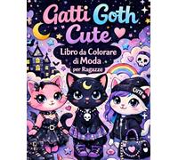 Gatti Goth Cute Libro da Colorare di Moda per Ragazze: Creativi Spaventosi e Carini Gatti Nu Goth e Pastel Goth Ispirati alla Moda Regalo Unico di Guardaroba per Bambini e Adolescenti Artistici