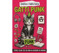 GATTI PUNK: Storie feline per chi non ha bisogno di padroni