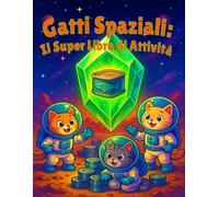 Gatti Spaziali: Il Super Libro di Attività: Con tanti disegni da colorare, labirinti cosmici e divertenti giochi “Cerca la Parola”. Un’avventura ... schermi per bambini e bambine (6-10 anni).