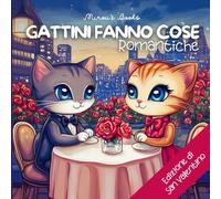 Gattini Fanno Cose Romantiche, edizione di San Valentino: un libro di gattini da colorare con 20 disegni romantici per adulti e bambini!