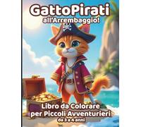 GattoPirati all'Arrembaggio! Libro da Colorare per Bambini 3-4 Anni - Avventure da Pirata con Gatti Teneri e Divertenti: Gatti corsari, forzieri e ... età prescolare. (Axel Libra Coloring Books)