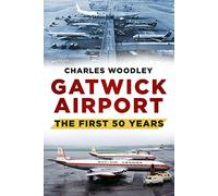 Gatwick Airport: The First Fifty Years: The First 50 Years