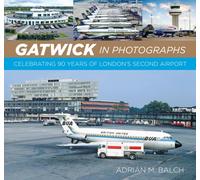 Gatwick in Photographs : Celebrating 90 Years of London’s Second Airport