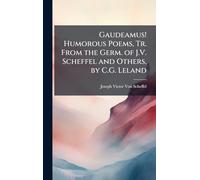Gaudeamus! Humorous Poems, Tr. From the Germ. of J.V. Scheffel and Others, by C.G. Leland