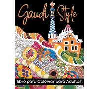 Gaudí Style: Libro para colorear para adultos: ¡preciosos dibujos de las obras de Gaudí para colorear y aliviar la ansiedad y el estrés! (Stress Relief Coloring Book)