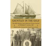 Gauntlet in the Gulf: The 1925 Marine Log and Mexican Prison Journal of William F. Lorenz, MD
