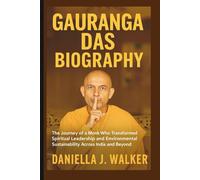 GAURANGA DAS BIOGRAPHY: The Journey of a Monk Who Transformed Spiritual Leadership and Environmental Sustainability Across India and Beyond