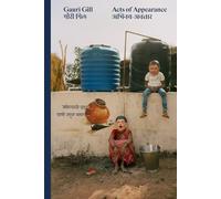 Gauri Gill: Acts of Appearance