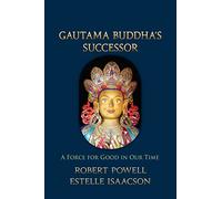 Gautama Bhudda's Successor: A Force for Good in Our Time