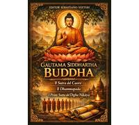Gautama Siddhartha Buddha: Buddhismus - Das Herz-Sutra - Das Dhammapada - Die ersten Suttas des Dīgha Nikāya - Heiliger Text in deutscher Sprache (Religion und Spiritualität)