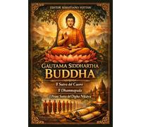Gautama Siddhartha Buddha: Gautama Siddhartha Budda - Buddyzm - Sutra Serca - Dhammapada - Pierwsze Sutty Dīgha Nikāyi - Święty Tekst w języku polskim