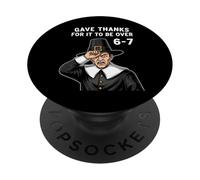 Gave Thanks For It To Be Over 6-7 Pilgrim Meme Thanksgiving PopSockets Adhesive PopGrip