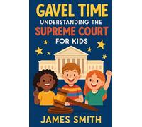 Gavel Time: Understanding the Supreme Court for Kids