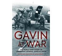 Gavin at War : The World War II Diary of Lieutenant General James M. Gavin