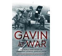Gavin at War: The World War II Diary of Lieutenant General James M. Gavin