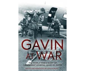 Gavin at War: The World War II Diary of Lieutenant General James M. Gavin