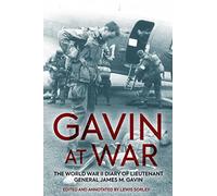 Gavin at War : The World War II Diary of Lieutenant General James M. Gavin