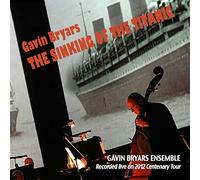 Gavin Bryars Ensemble - Gavin Bryars: The Sinking of the Titanic (Recorded live on 2012 centenary tour)