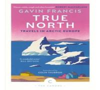 Gavin Francis True North: Travels in Arctic Europe Paperback Book Gavin Francis Multicolor