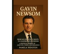 Gavin Newsom: From San Francisco Roots to California’s Governor - A Political Journey of Ambition, Vision, and Resilience