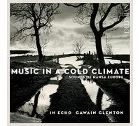 Gawain Glenton; In Echo - Music In A Cold Climate: Sounds Of Hansa Europe