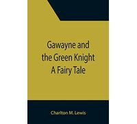 Gawayne and the Green Knight: A Fairy Tale