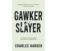 GAWKER SLAYER: The Professional and Personal Adventures of Famed Attorney CHARLES HARDER